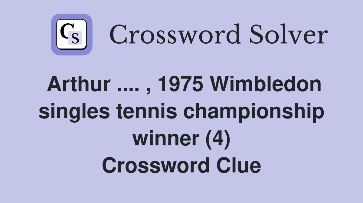 Arthur. , 1975 Wimbledon singles tennis championship winner (4